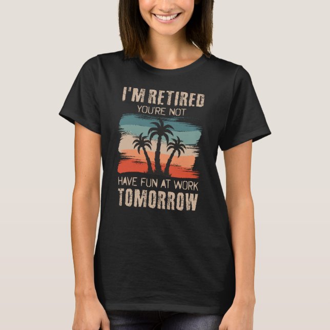 Camiseta Estoy jubilado, no te vas a divertir en el trabajo (Anverso)