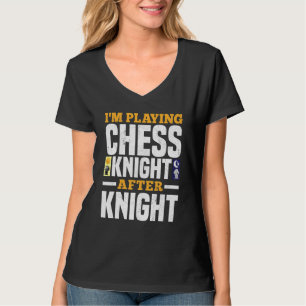 Camiseta Estoy Jugando Al Ajedrez Knight Después Del Knight