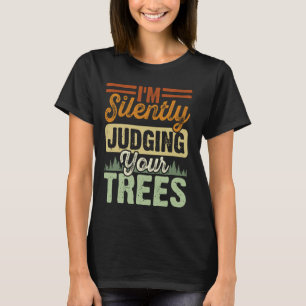 Camiseta Estoy juzgando silenciosamente a tu arborista de á