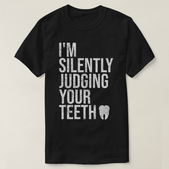 Camiseta Estoy juzgando silenciosamente a tus dientes qué g (Diseño del anverso)