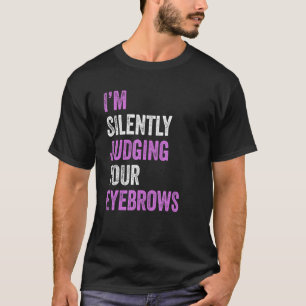 Camiseta Estoy Juzgando Silenciosamente A Tus Ojos Beauty H