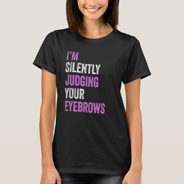 Camiseta Estoy Juzgando Silenciosamente A Tus Ojos Beauty H (Anverso)