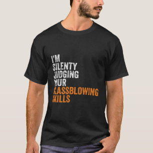 Camiseta Estoy Juzgando Silenciosamente Tu Glassblowing Ss