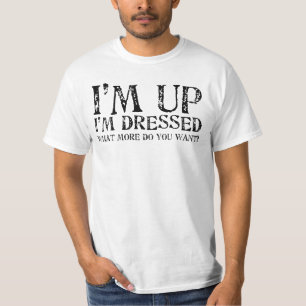 Camiseta Estoy levantado estoy vestido ¿Qué más quieres?