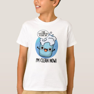 Camiseta Estoy limpio, ahora es gracioso adicto al jabón