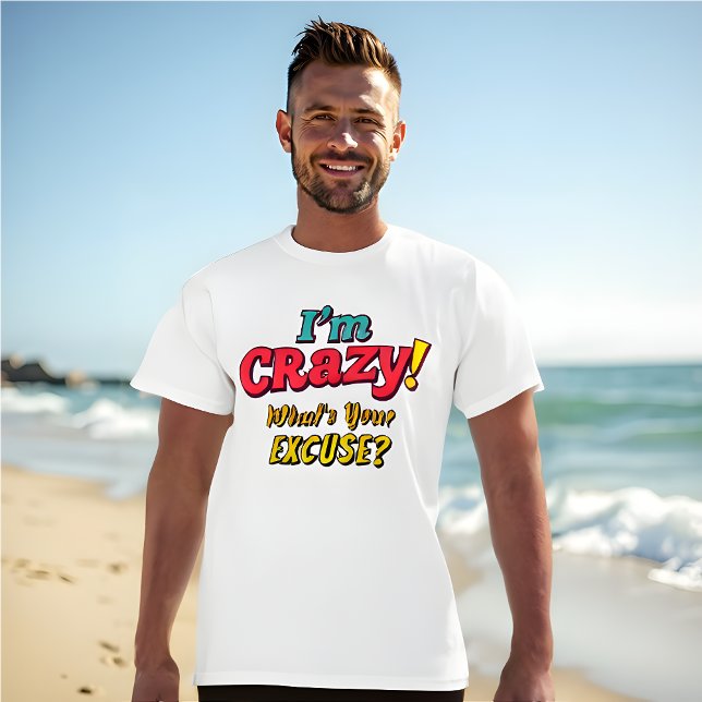 Camiseta ¡Estoy LOCO! ¿Cuál es tu disculpa? - Gracioso Retr (Funny Retro I'm Crazy! What's Your Excuse?)