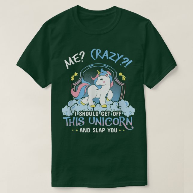 Camiseta Estoy Loco De Que Debería Bajar De Este Unicornio  (Diseño del anverso)
