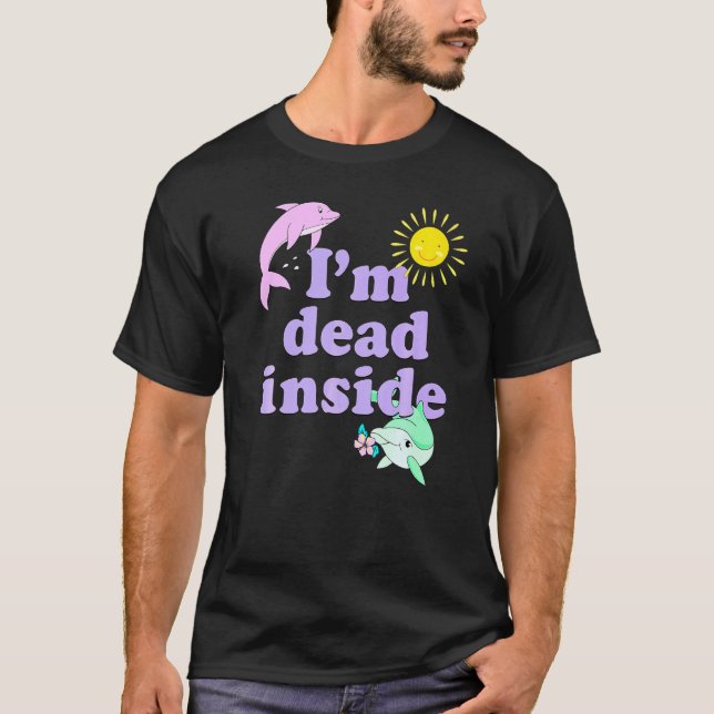 Camiseta Estoy Muerto Dentro Del Humor Del Delfín Cita Sarc (Anverso)
