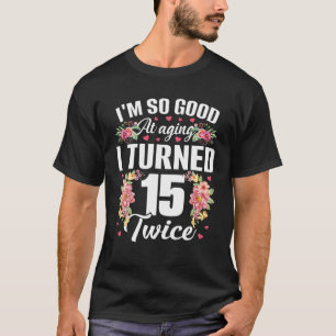 Camiseta Estoy muy bien cumplido 15 veces gracioso 30 años 
