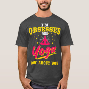 Camiseta Estoy Obsesionada Con El Yoga Y Qué Tal Tú