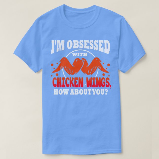 Camiseta Estoy Obsesionado Con Las Alas De Pollo Y Qué Tal  (Diseño del anverso)