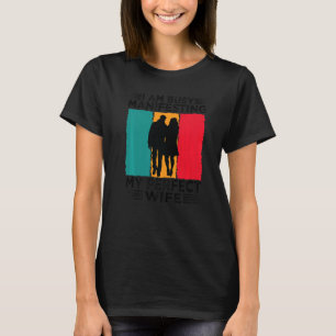 Camiseta Estoy ocupado manifestando mi perfecta relación co