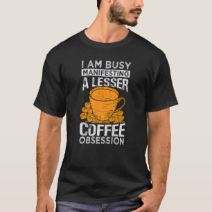 Camiseta Estoy Ocupado Manifestando Una Menor Obsesión Por