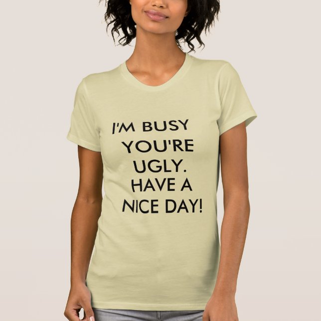 Camiseta ¡Estoy OCUPADO, USTED soy FEO., TENGO UN DÍA (Anverso)