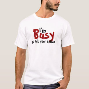 Camiseta Estoy ocupado voy pregunto a su padre