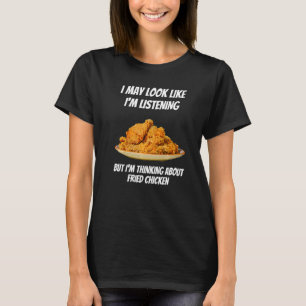 Camiseta Estoy pensando en pollo frito No estoy escuchando
