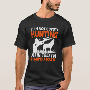 Camiseta Estoy Pensándolo  Yote Divertido Cazando Coyotes