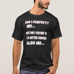 Camiseta ¿Estoy Perfecto No Pero Estoy Intentando Ser Mejor