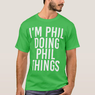 Camiseta Estoy Phil haciendo cosas de Phil divertido regalo