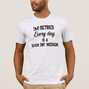 Camiseta Estoy retirado: Cada día es un fin de semana de si
