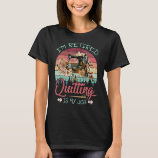 Camiseta Estoy retirado de ser mi trabajo es gracioso Quilt