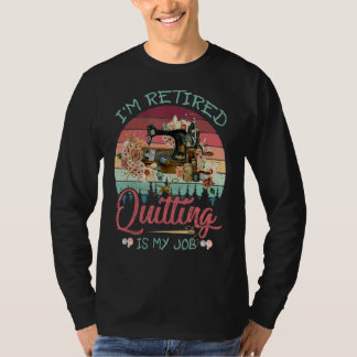 Camiseta Estoy retirado de ser mi trabajo es gracioso Quilt