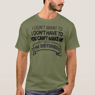 Camiseta Estoy Retirado No Quiero o No Tengo Que Y No Puede