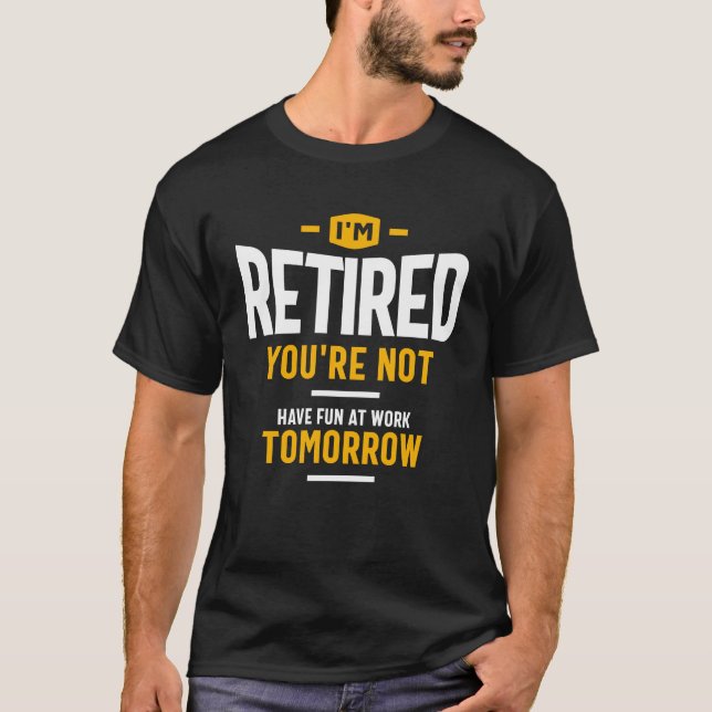 Camiseta Estoy retirado, no te divertirás en el trabajo mañ (Anverso)