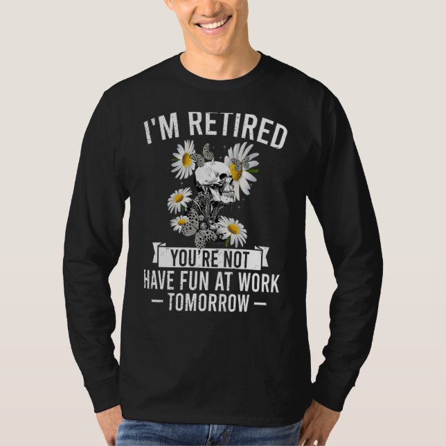 Camiseta Estoy Retirado, no te divertirás en el trabajo mañ (Anverso)