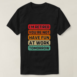 Camiseta Estoy Retirado No te divertirás en el trabajo maña