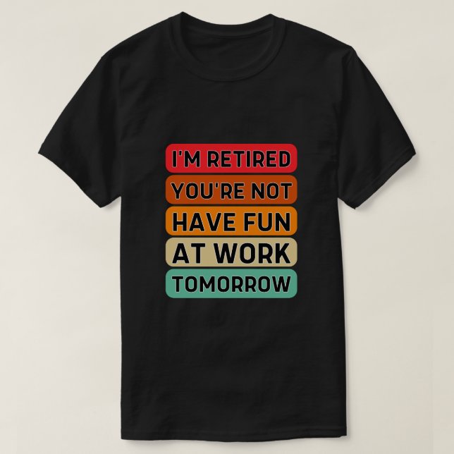 Camiseta Estoy Retirado No te divertirás en el trabajo maña (Diseño del anverso)