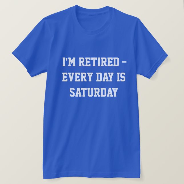 Camiseta Estoy retirado...todos los días es sábado, (Anverso del diseño)