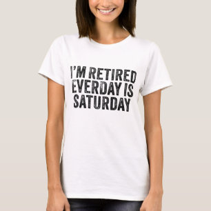 Camiseta Estoy Retirado Todos Los Días Es Sábado Divertida