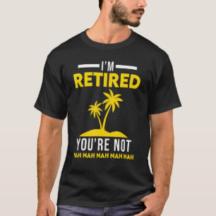 Camiseta Estoy retirado tu Fiesta de Retiro de No Nah Nah