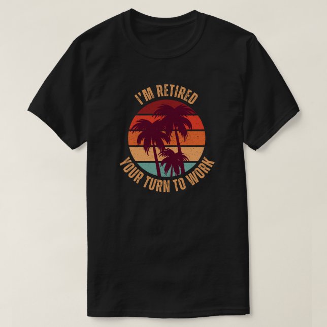 Camiseta Estoy retirado tu turno de trabajo | Jubilación di (Diseño del anverso)