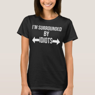 Camiseta Estoy rodeada de camisas idiotas, estoy rodeada po
