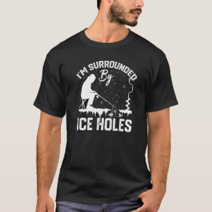 Camiseta Estoy rodeado de agujeros de pesca en el hielo Div