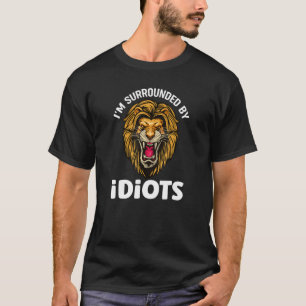 Camiseta Estoy rodeado de idiotas que gritan leones