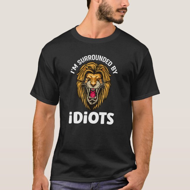 Camiseta Estoy rodeado de idiotas que gritan leones (Anverso)