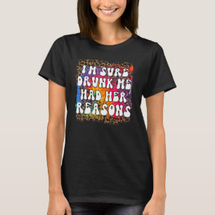 Camiseta Estoy segura de que me bebió las razones por las q