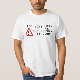 Camiseta Estoy solamente aquí porque el servidor está aba