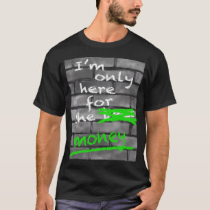 Camiseta Estoy Solo Aquí Por El Dinero