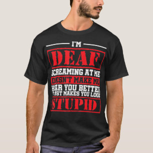 Camiseta Estoy Sorda Gritándome A Mí No Me Hace Oír.