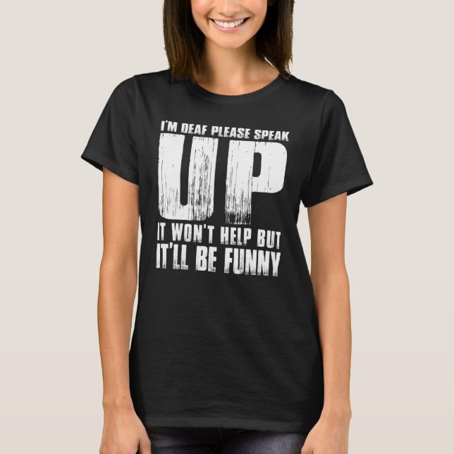 Camiseta Estoy Sordo Por Favor Habla No Ayudará Pero Será (Anverso)