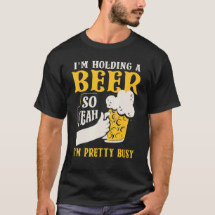 Camiseta Estoy sosteniendo una cerveza así que sí estoy Bon