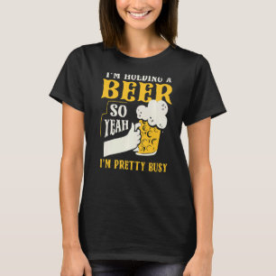 Camiseta Estoy sosteniendo una cerveza así que sí estoy Bon