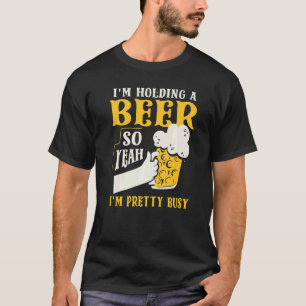 Camiseta Estoy sosteniendo una cerveza así que sí estoy Bon
