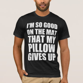 Camiseta Estoy tan bien en la colchoneta que mi almohada se