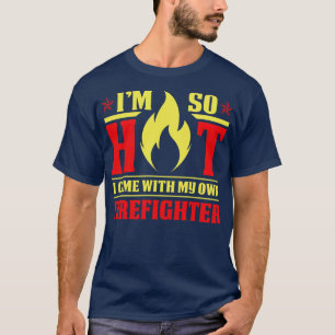 Camiseta Estoy Tan Caliente De Venir Con Mi Bombero.