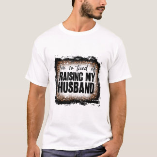 Camiseta Estoy Tan Cansado De Criar A Mi Marida Leopardo Bl